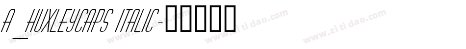 a_HuxleyCaps Italic字体转换